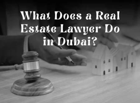 What Does a Real Estate Lawyer Do in Dubai?