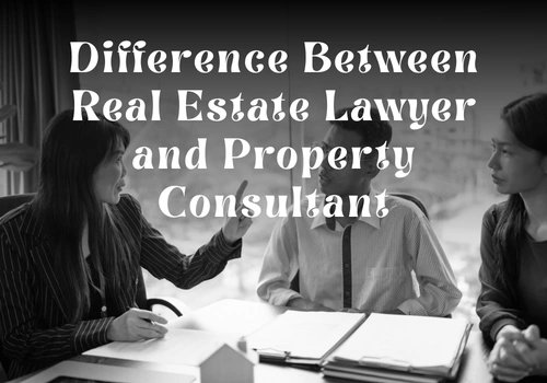 Difference Between a Real Estate Lawyer and a Property Consultant in Dubai