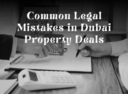 Common Legal Mistakes in Dubai Property Deals