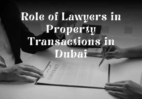 Role of Lawyers in Property Transactions in Dubai
