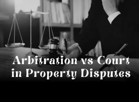 Arbitration vs Court in Property Disputes: Which Is Better in Dubai?