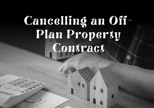 Cancelling an Off-Plan Property Contract in Dubai