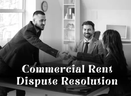 Commercial Rent Dispute Resolution: Legal Options for Landlords and Tenants