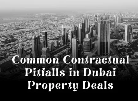 Common Contractual Pitfalls in Dubai Property Deals (and How to Avoid Them)