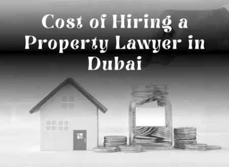 Cost of Hiring a Property Lawyer in Dubai: A Complete Investor’s Guide