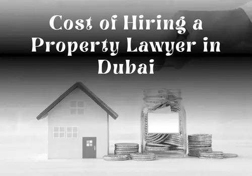 Cost of Hiring a Property Lawyer in Dubai: A Complete Investor’s Guide