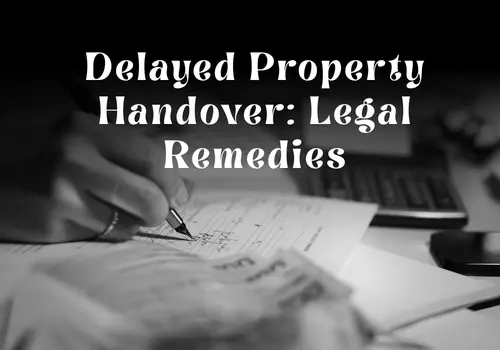 Delayed Property Handover: Legal Remedies in Dubai