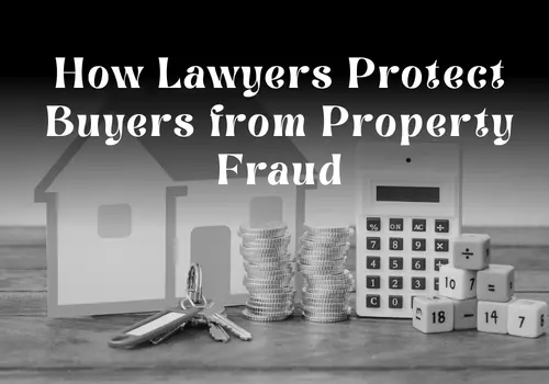 How Lawyers Protect Buyers from Property Fraud