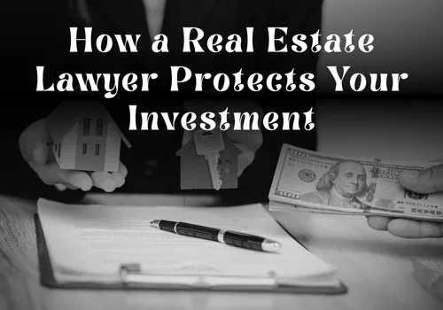 How a Real Estate Lawyer Protects Your Investment in Dubai