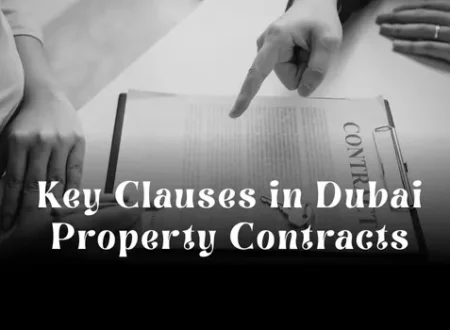 Key Clauses in Dubai Property Contracts Every Buyer Should Understand