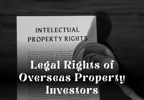 Legal Rights of Overseas Property Investors: What You Need to Know