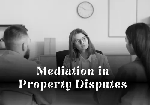Mediation in Property Disputes in Dubai: A Smart Alternative to Litigation