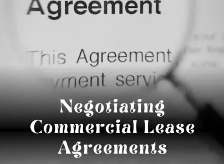 Negotiating Commercial Lease Agreements: A Practical Legal Guide for Businesses