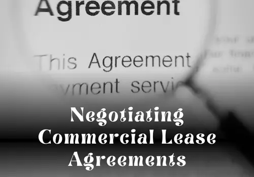 Negotiating Commercial Lease Agreements: A Practical Legal Guide for Businesses