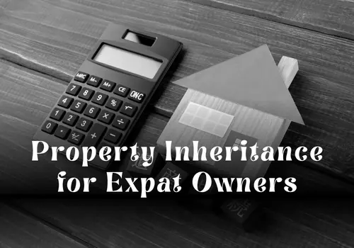 Property Inheritance for Expat Owners: Legal Challenges and Planning Strategies