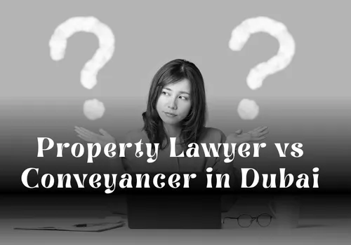 Property Lawyer vs Conveyancer in Dubai: Understanding the Key Legal Differences