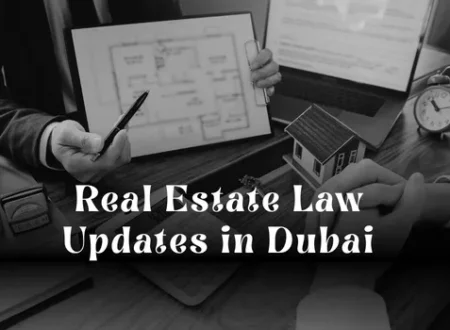 Real Estate Law Updates in Dubai: What Buyers, Sellers & Investors Must Know