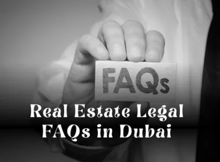 Real Estate Legal FAQs in Dubai: Clear Answers for Buyers, Sellers & Investors