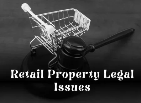 Retail Property Legal Issues: What Landlords and Tenants Must Know