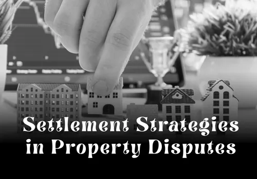 Settlement Strategies in Property Disputes in Dubai (Smart Legal Approaches)