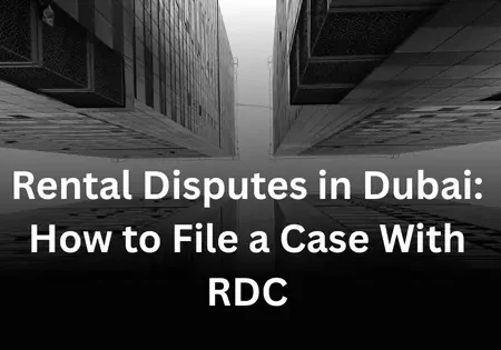 Rental Disputes in Dubai How to File a Case With RDC