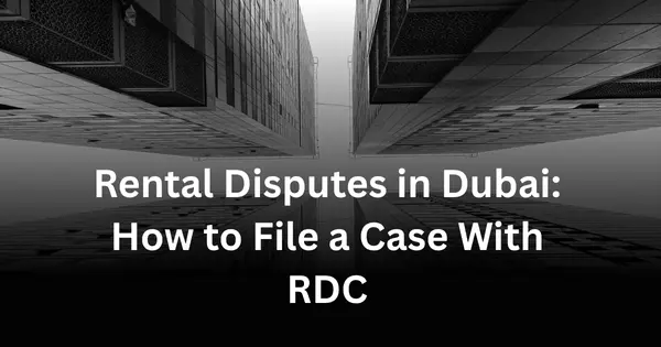 Rental Disputes in Dubai How to File a Case With RDC