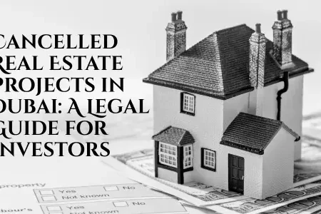Cancelled Real Estate Projects in Dubai A Legal Guide for Investors