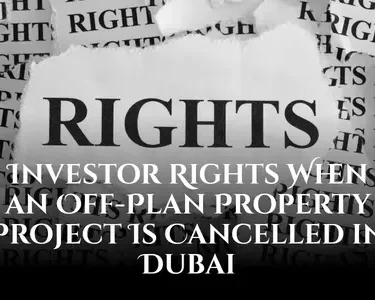 Investor Rights When an Off-Plan Property Project Is Cancelled in Dubai