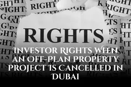 Investor Rights When an Off-Plan Property Project Is Cancelled in Dubai